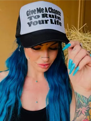 Give Me a Chance to Ruin Your Life - Trucker Hat